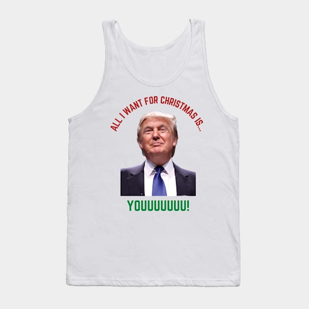 All I Want For Christmas is Trump Tank Top by KatetheFork